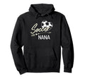 Soccer Nana Proud Grandma Soccer Love Hoodie - Novelty Apparel Unisex - T-Shirt, Sweatshirt, Hoodie