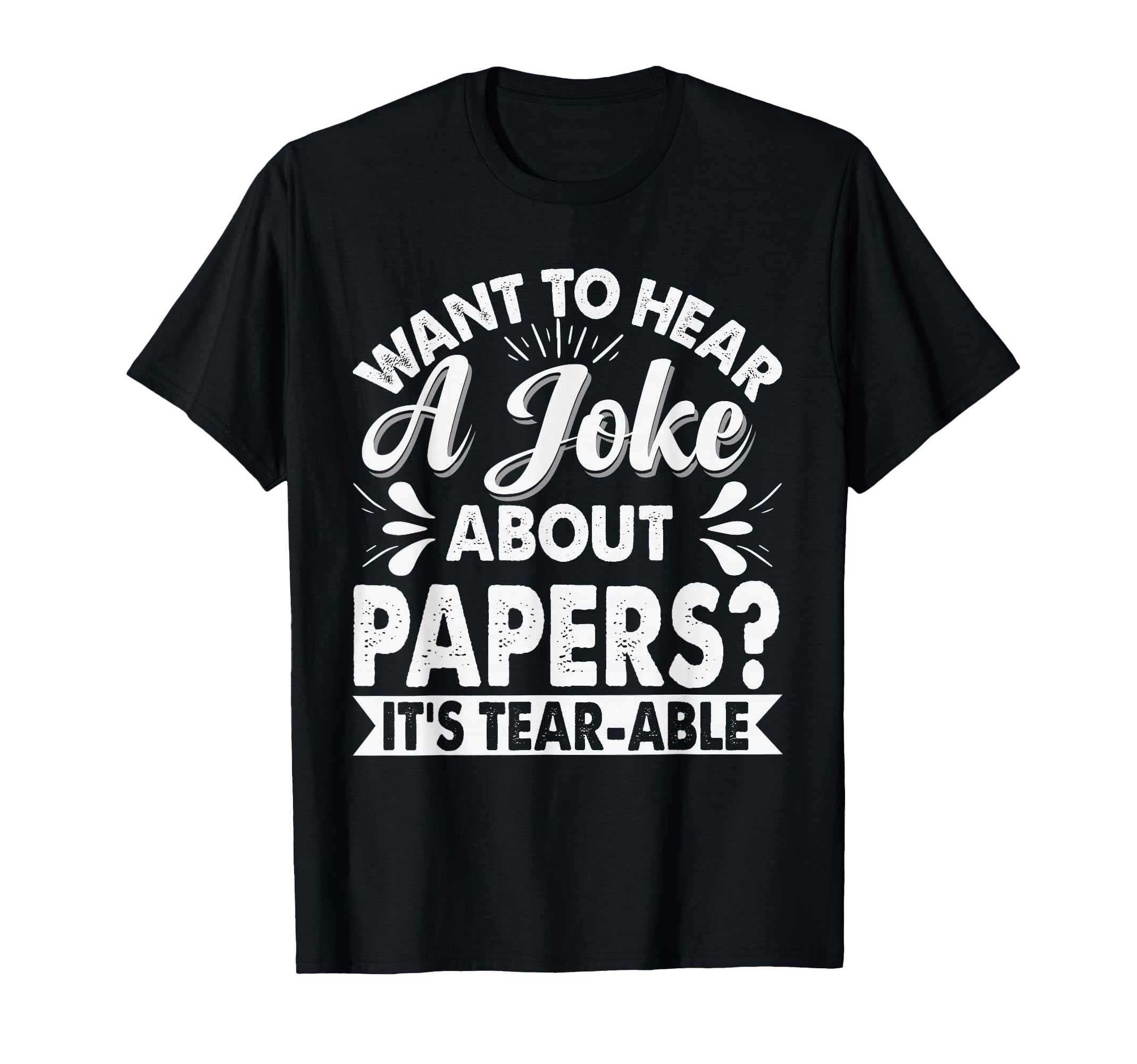 Want To Hear Joke About Paper Dad T-Shirt - Novelty Apparel for Adults - T-Shirt, Sweatshirt, Hoodie