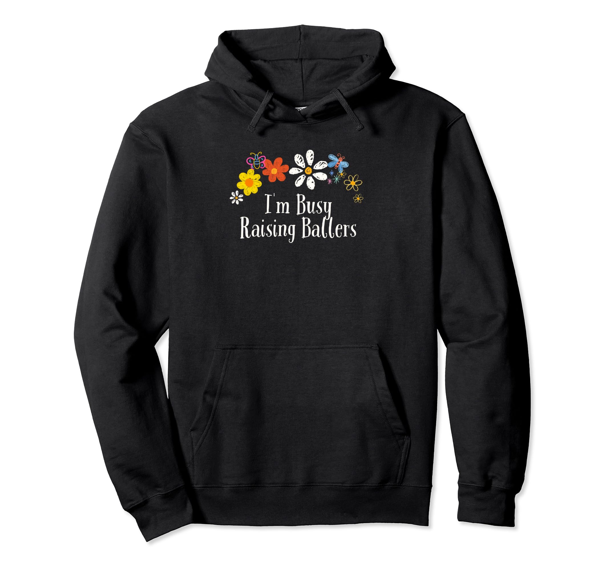 Floral Artwork Art Im Busy Raising Hoodie - Fun Novelty Design Men Women - T-Shirt, Sweatshirt, Hoodie