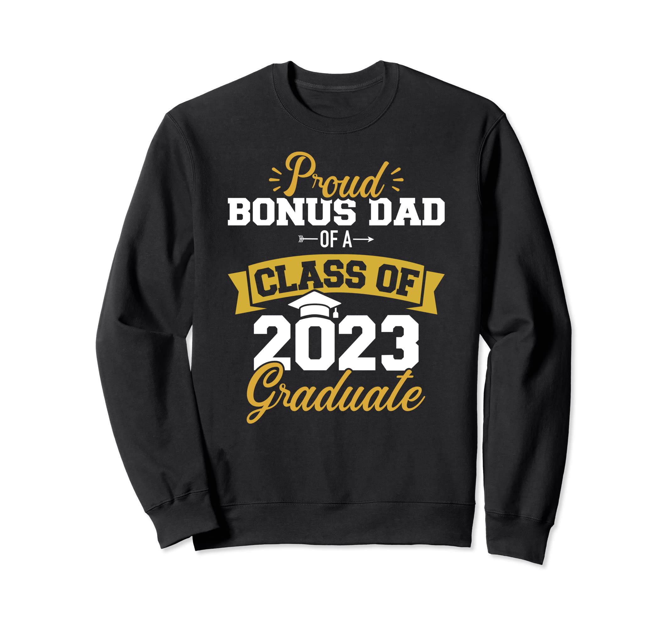 Proud Bonus Dad Class 2023 Graduate Sweatshirt - Novelty Apparel Men Women - T-Shirt, Sweatshirt, Hoodie
