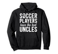 Best Soccer Uncle Soccer Player Uncle Hoodie - Aesthetic Graphic Unisex - T-Shirt, Sweatshirt, Hoodie
