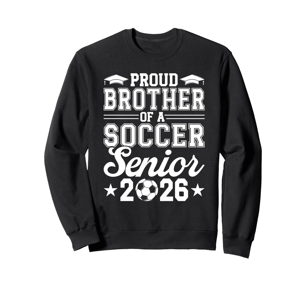 Proud Brother 2026 Senior Soccer Sweatshirt - Minimalist Print Men Women - T-Shirt, Sweatshirt, Hoodie