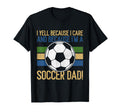 I Yell Because I Care Soccer Dad T-Shirt - Graphic Print for Adults - T-Shirt, Sweatshirt, Hoodie