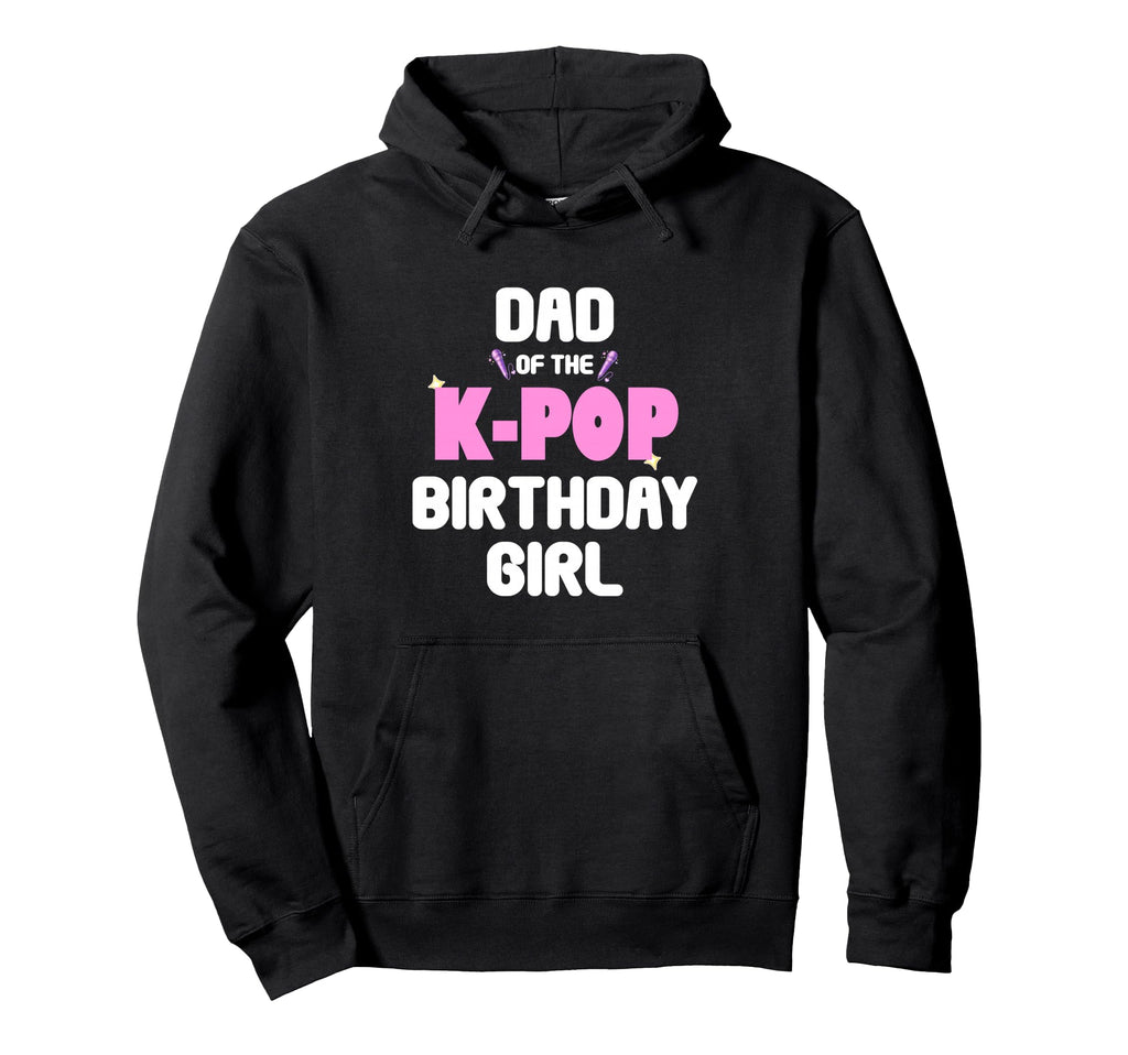Dad K Pop Birthday Funny Music Lover Hoodie - Streetwear Style for Adults - T-Shirt, Sweatshirt, Hoodie