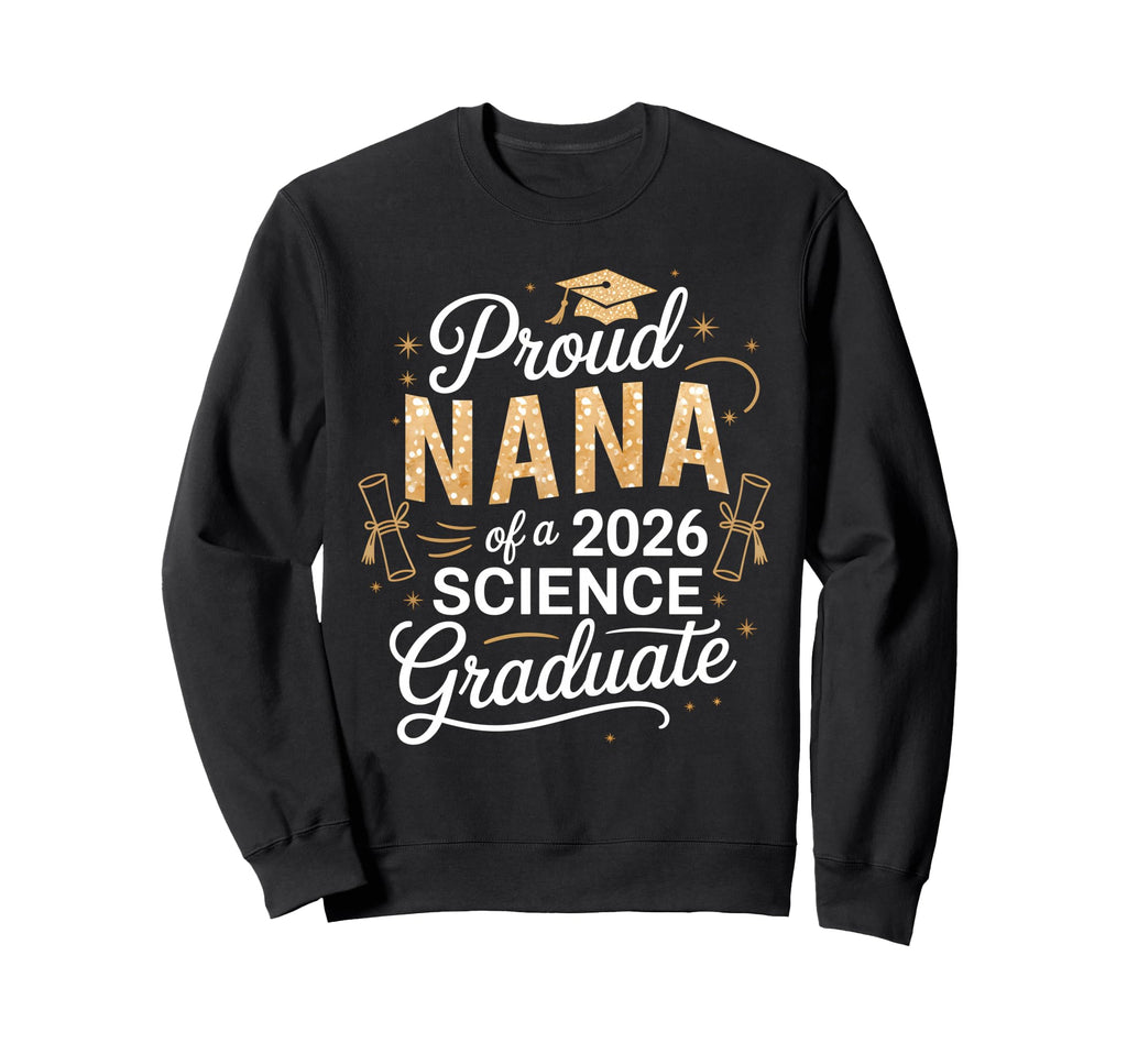 Proud Nana Class 2026 Science Graduate Sweatshirt - Graphic Print Unisex - T-Shirt, Sweatshirt, Hoodie