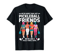 Were More Than Pickleball Friends Were T-Shirt - Novelty Apparel Unisex - T-Shirt, Sweatshirt, Hoodie