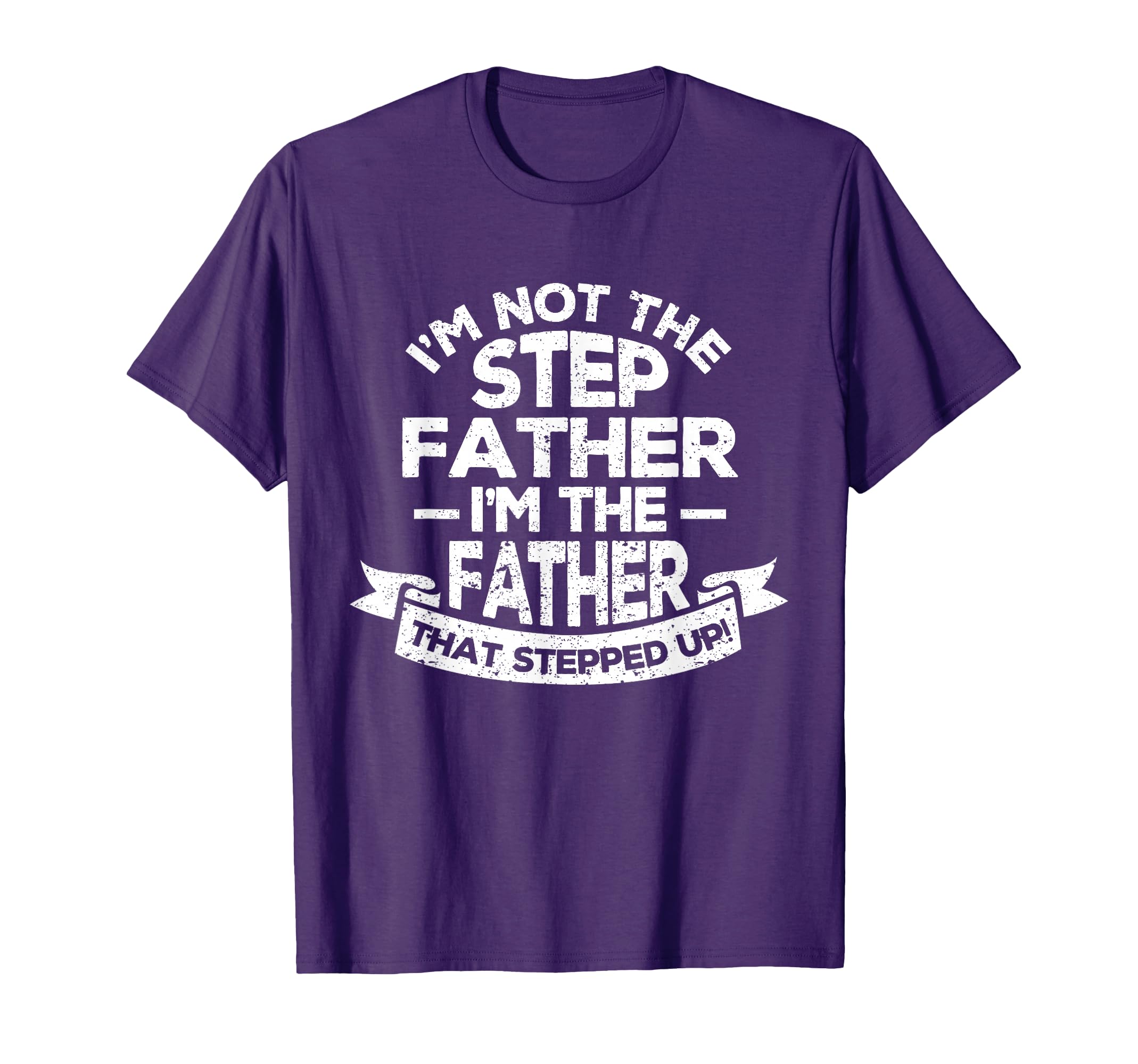 Im Not Step Dad Im Dad That Stepped Up T-Shirt - Streetwear Style Unisex - T-Shirt, Sweatshirt, Hoodie