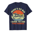 Funny Fishing Mines Big Use Two Hands T-Shirt - Fun Novelty Design Unisex - T-Shirt, Sweatshirt, Hoodie
