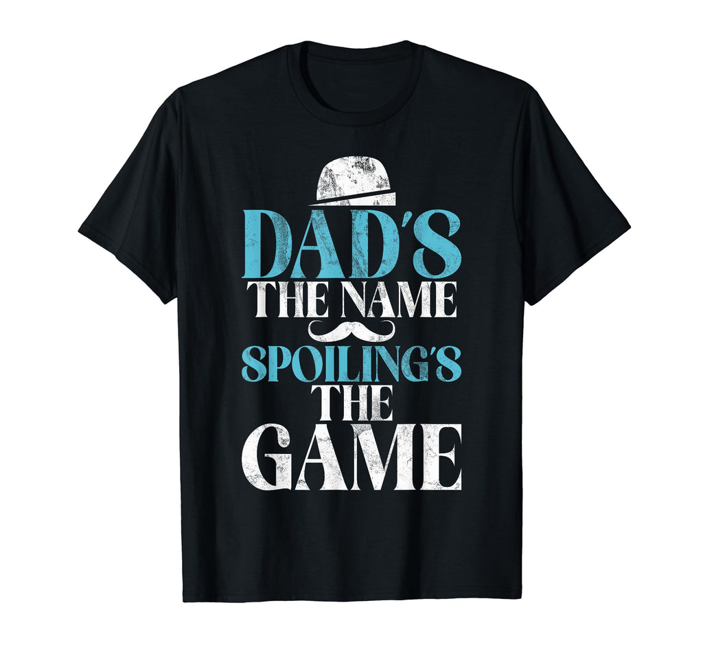 Dad Is Name Spoiling Is Game New Dad T-Shirt - Streetwear Style Men Women - T-Shirt, Sweatshirt, Hoodie