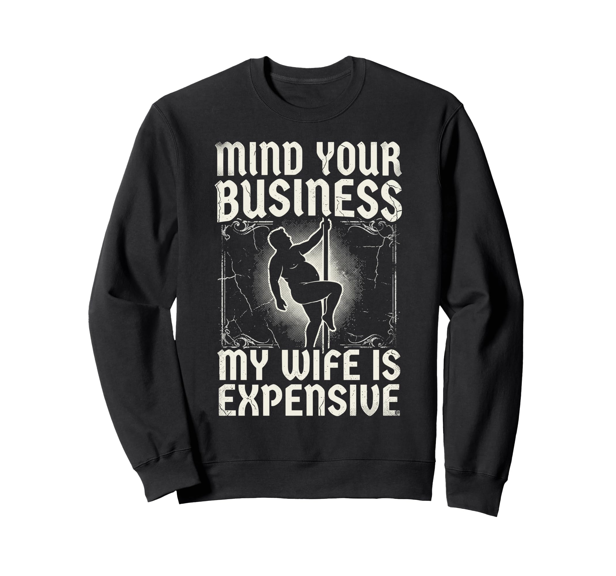Mind Your Business My Wife Is Expensive Sweatshirt - Graphic Print Unisex - T-Shirt, Sweatshirt, Hoodie