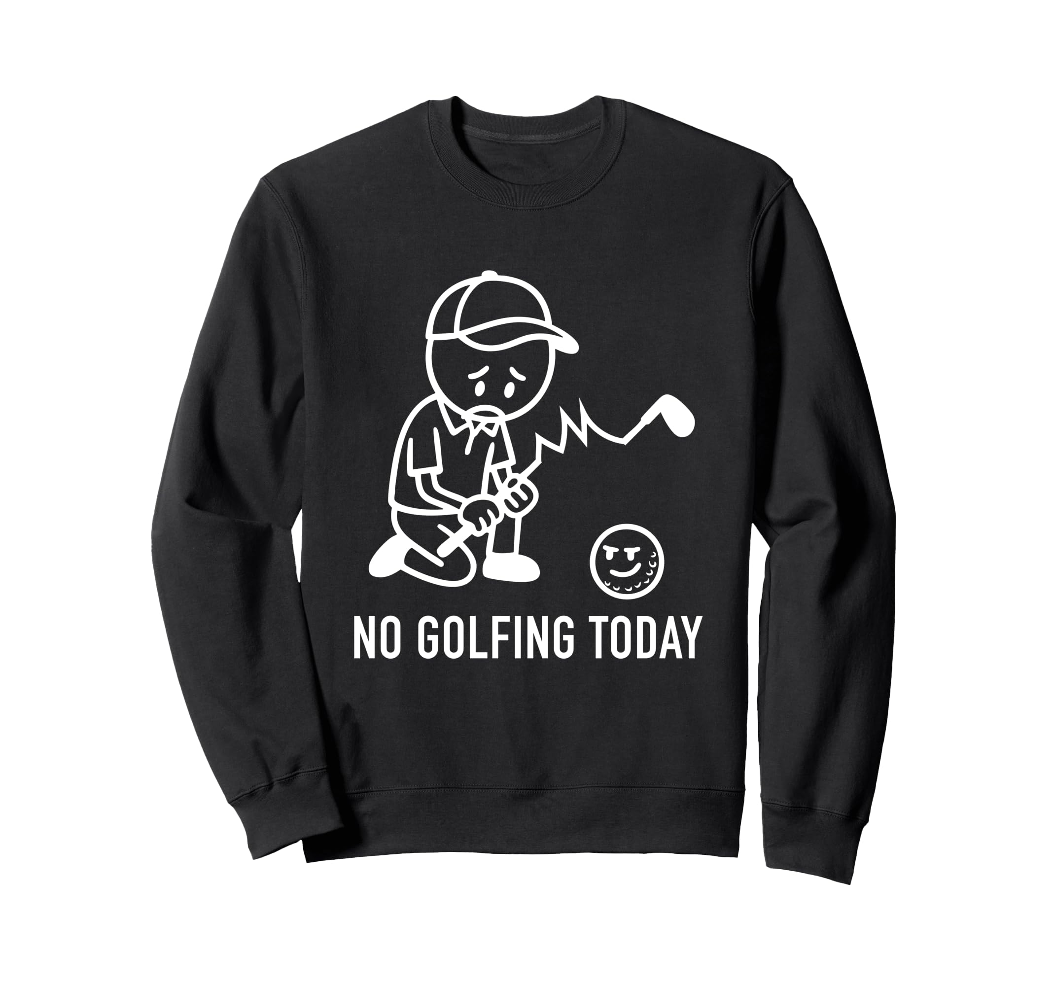 No Golfing Today Funny Golf Golfer Dad Sweatshirt - Unique Graphic Unisex - T-Shirt, Sweatshirt, Hoodie