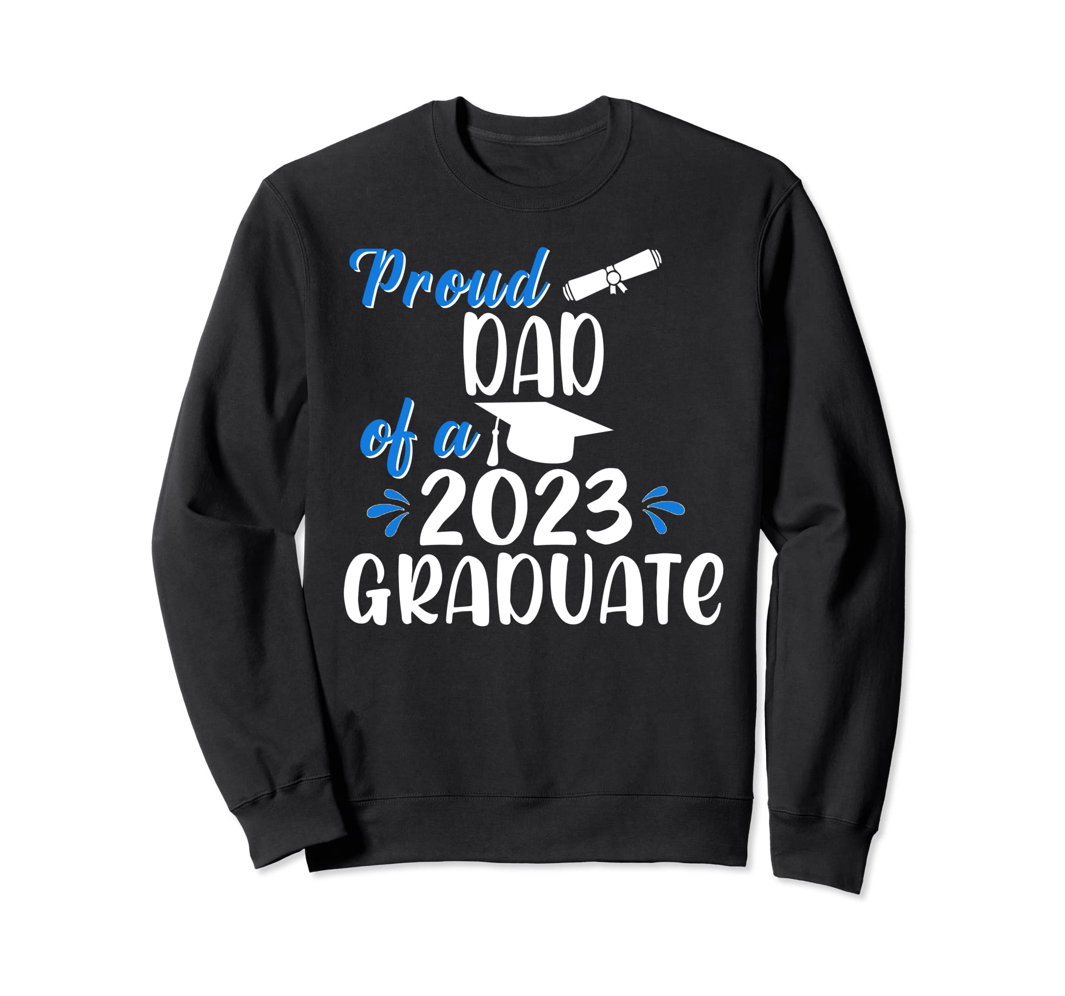 Proud Dad 2023 Graduate 2023 Sweatshirt - Minimalist Print Men Women - T-Shirt, Sweatshirt, Hoodie