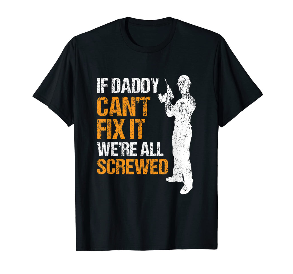 If Daddy Cannot Fix It We Are All T-Shirt - Aesthetic Graphic Men Women - T-Shirt, Sweatshirt, Hoodie