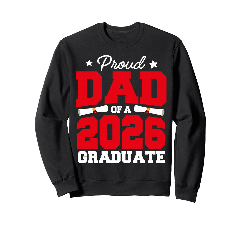 Proud Dad Class 2026 Graduate Sweatshirt - Novelty Apparel for Adults - T-Shirt, Sweatshirt, Hoodie