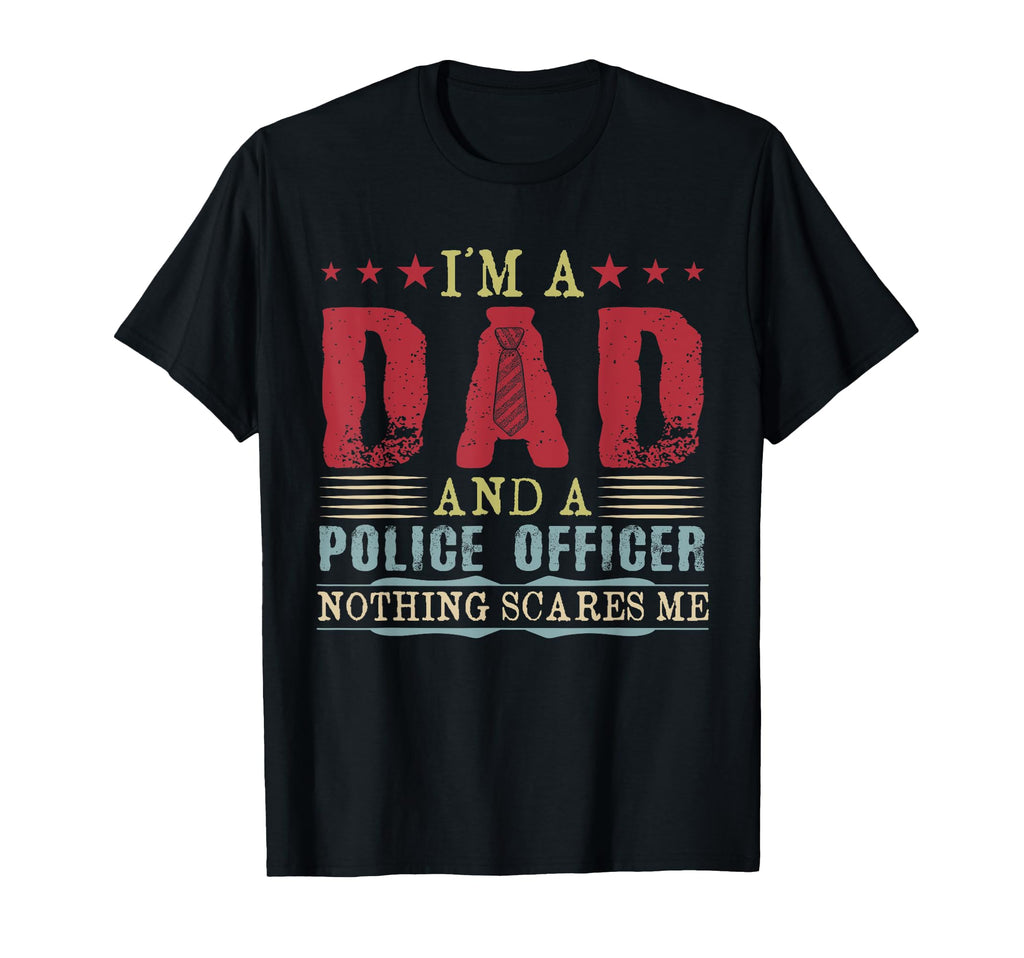 Im Dad And Police Officer Nothing T-Shirt - Custom Art Print for Adults - T-Shirt, Sweatshirt, Hoodie