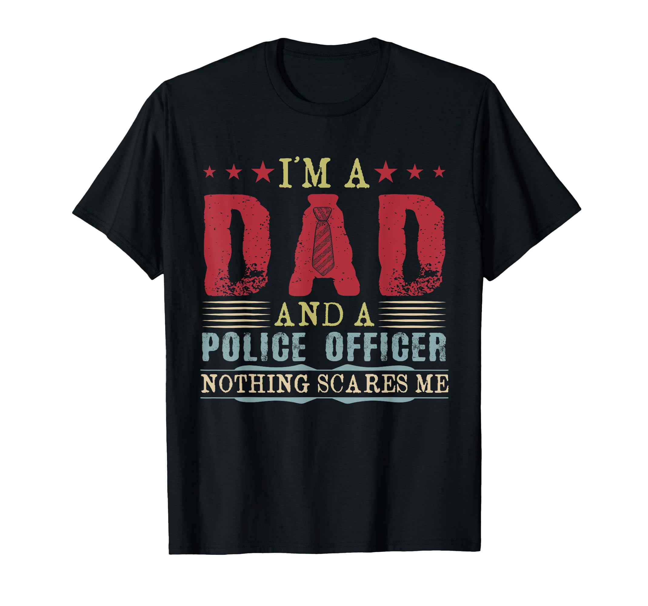 Im Dad And Police Officer Nothing T-Shirt - Custom Art Print for Adults - T-Shirt, Sweatshirt, Hoodie