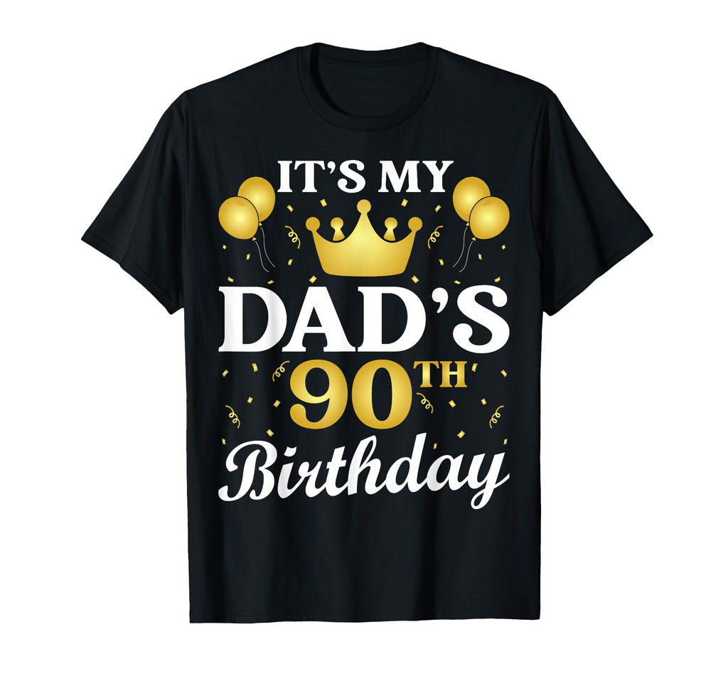Its My Dads 90Th Birthday 90 Years Old T-Shirt - Novelty Apparel Unisex - T-Shirt, Sweatshirt, Hoodie