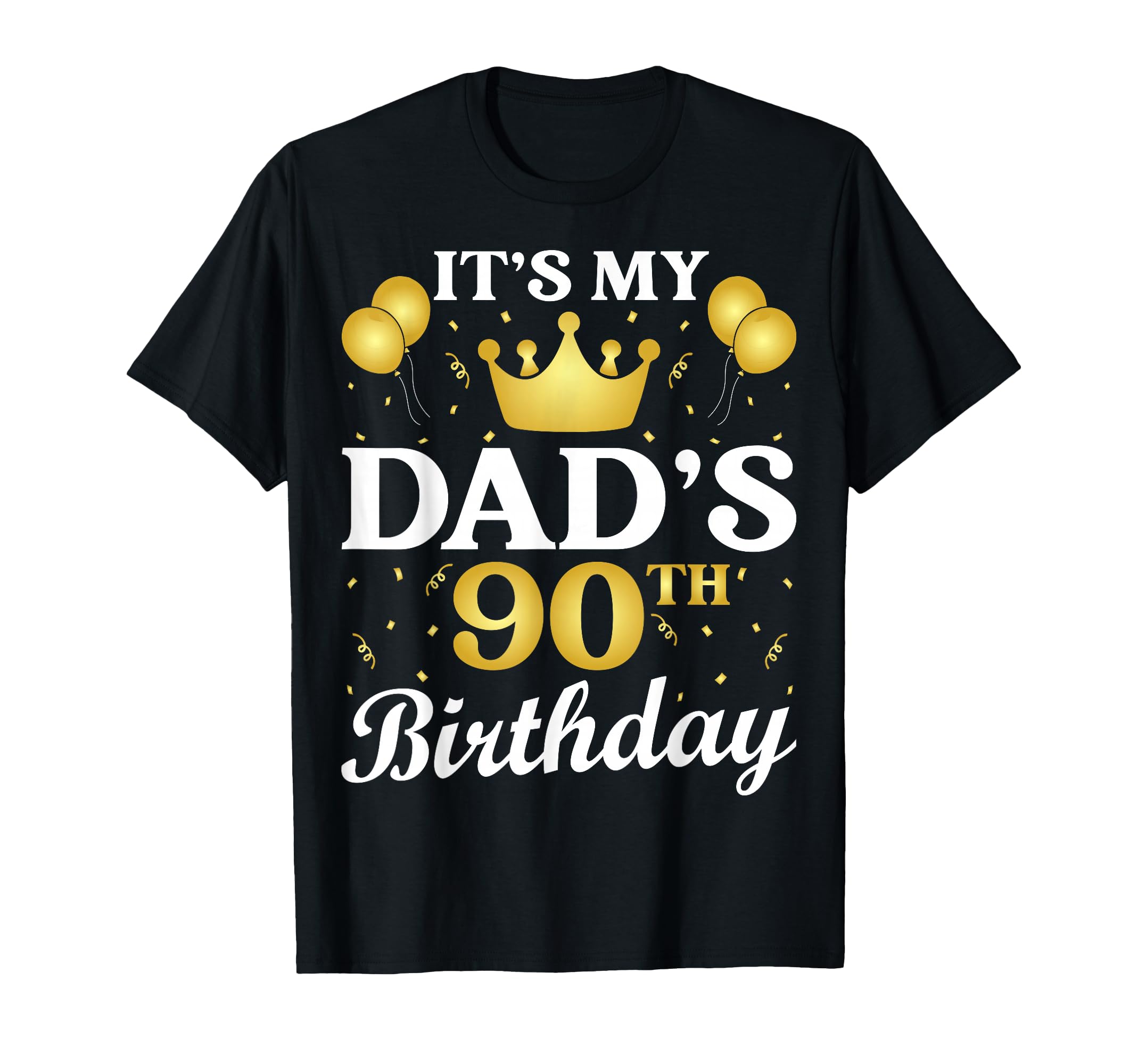 Its My Dads 90Th Birthday 90 Years Old T-Shirt - Novelty Apparel Unisex - T-Shirt, Sweatshirt, Hoodie