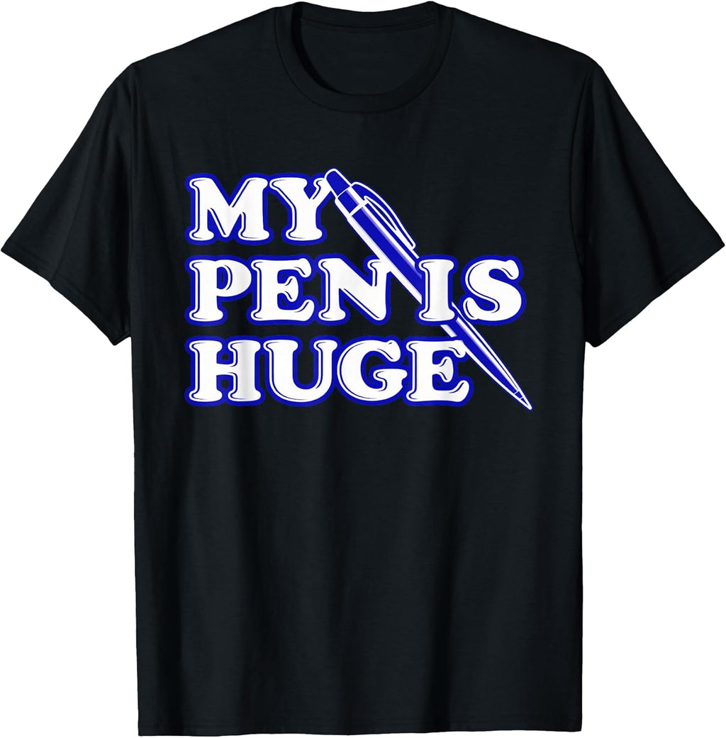 Funny My Pen Is Huge Offensive Sarcastic Humor - Adult & Kids T-Shirts, Sweatshirts & Hoodies apparel design preview 1