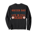Game Life Full Gear Soccer Dad Sweatshirt - Graphic Print Men Women - T-Shirt, Sweatshirt, Hoodie