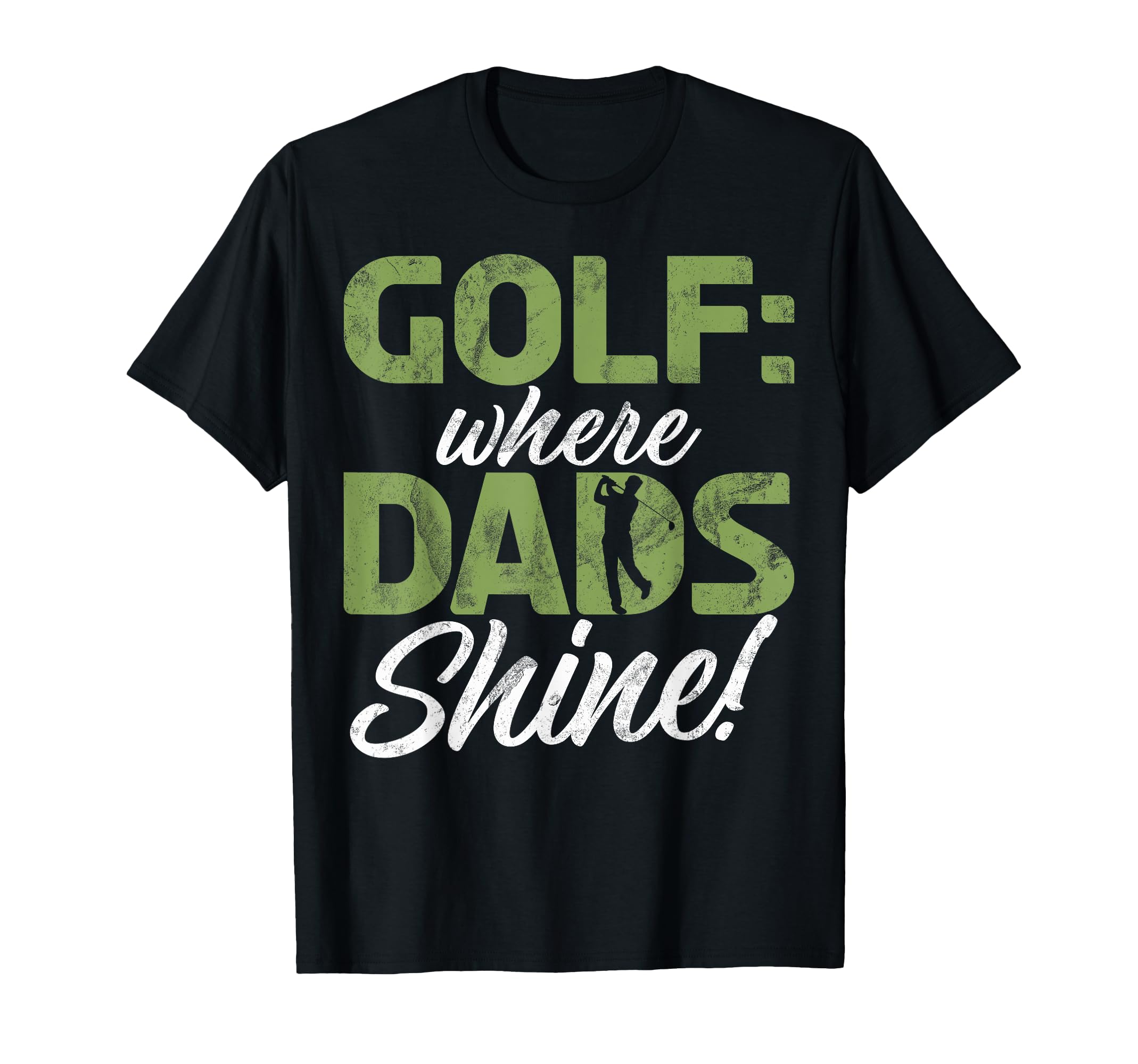 Where Dads Shine Golf Dad T-Shirt - Fun Novelty Design Men Women - T-Shirt, Sweatshirt, Hoodie