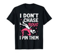 I Dont Chase I Pin Them Funny Wrestler T-Shirt - Novelty Apparel Men Women - T-Shirt, Sweatshirt, Hoodie