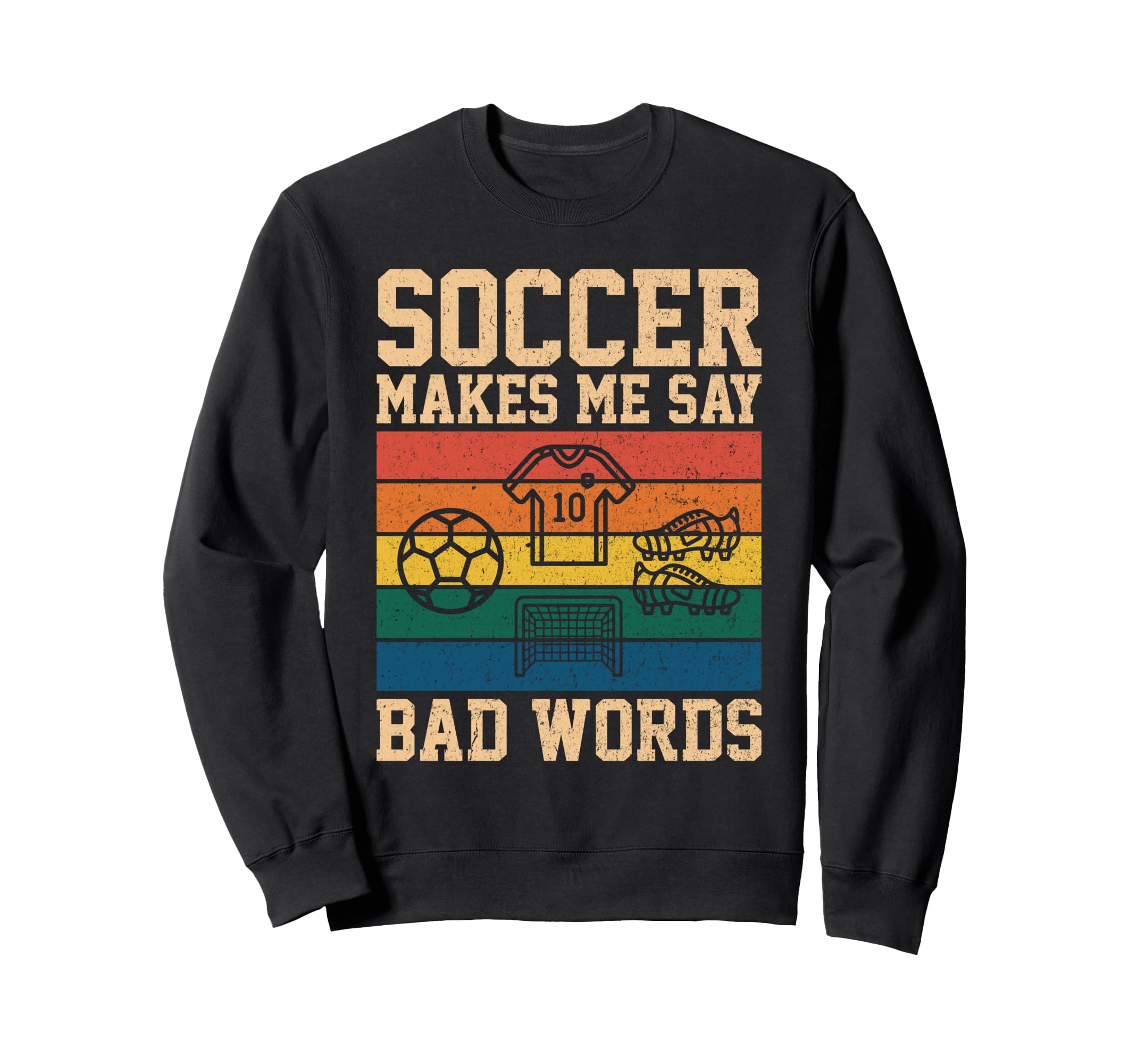 Funny Soccer Makes Me Say Bad Words Sweatshirt - Fun Novelty Design Unisex - T-Shirt, Sweatshirt, Hoodie