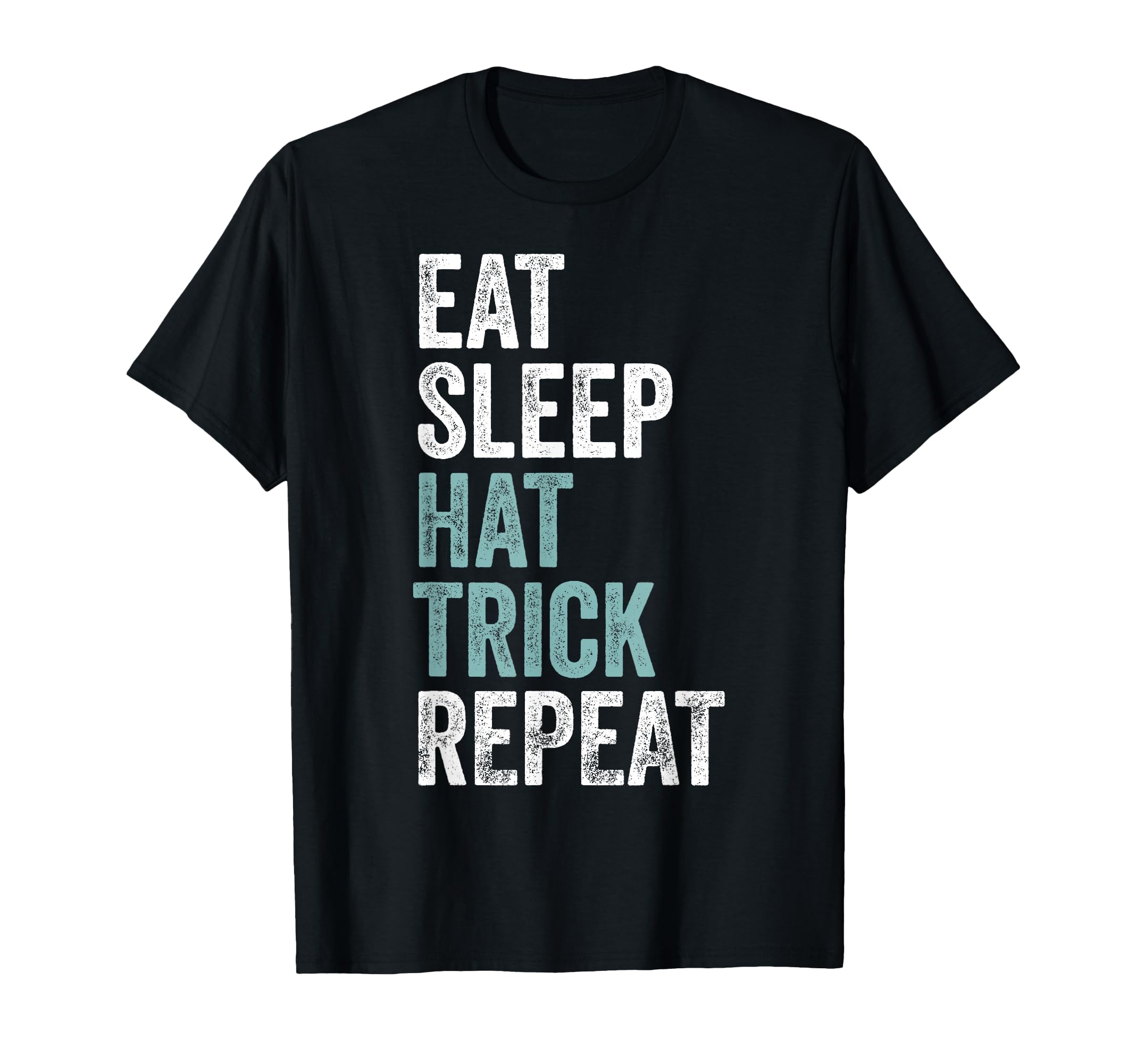 Eat Sleep Hat Trick Repeat Funny T-Shirt - Fun Novelty Design for Adults - T-Shirt, Sweatshirt, Hoodie