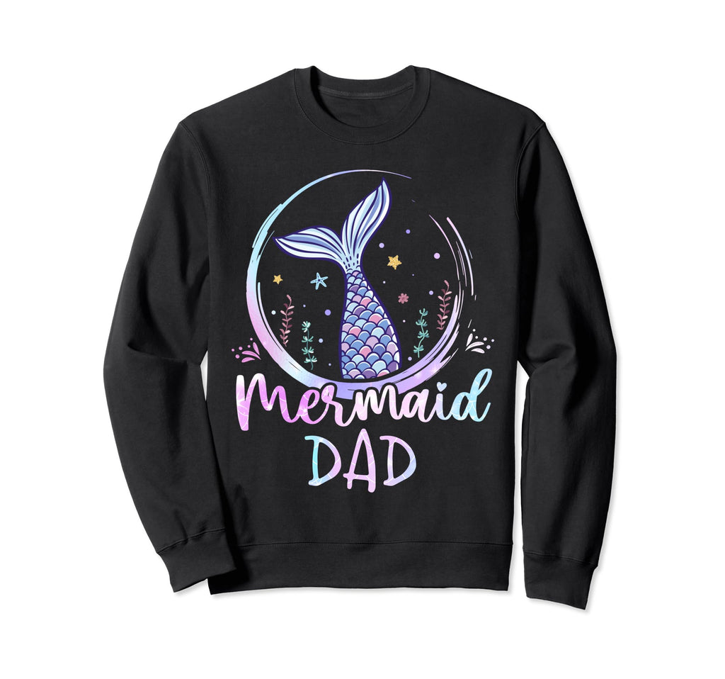 Mermaid Dad Birthday Mermaid Beach Sweatshirt - Novelty Apparel Unisex - T-Shirt, Sweatshirt, Hoodie