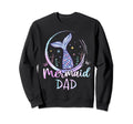 Mermaid Dad Birthday Mermaid Beach Sweatshirt - Novelty Apparel Unisex - T-Shirt, Sweatshirt, Hoodie