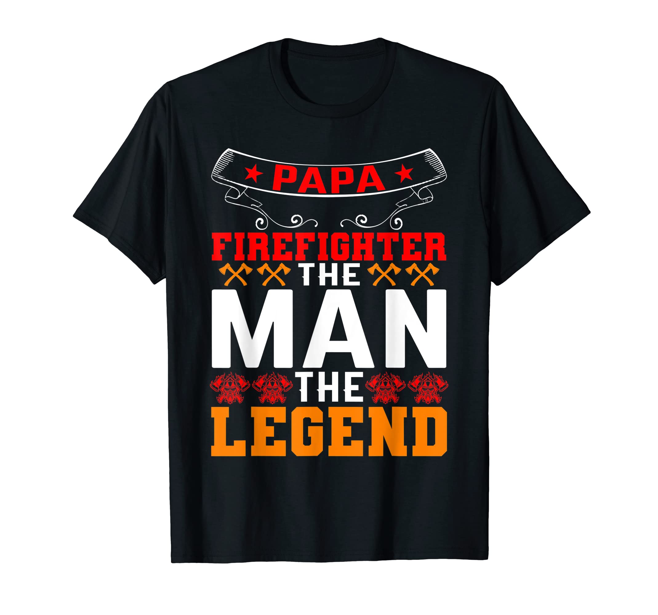 Papa Firefighter Legend Firefighter Dad T-Shirt - Novelty Apparel Unisex - T-Shirt, Sweatshirt, Hoodie