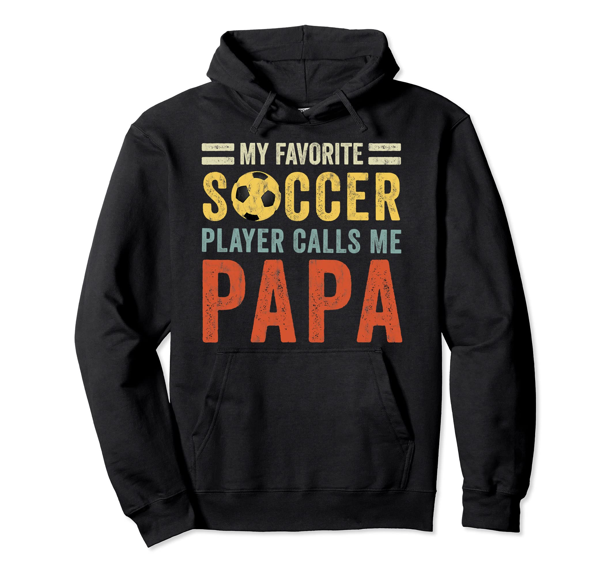 My Favorite Soccer Player Calls Me Papa Hoodie - Unique Graphic for Adults - T-Shirt, Sweatshirt, Hoodie