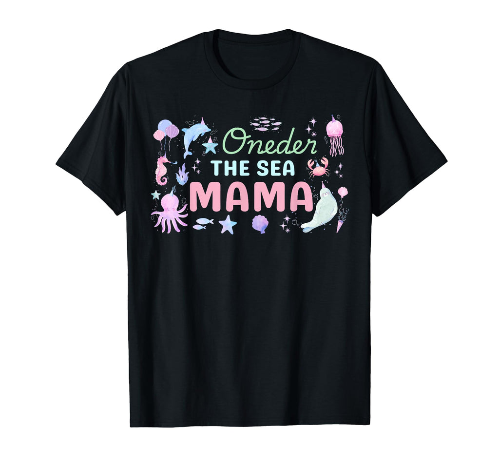 Oneder Sea Mama 1St Birthday Matching T-Shirt - Trendy Graphic Unisex - T-Shirt, Sweatshirt, Hoodie