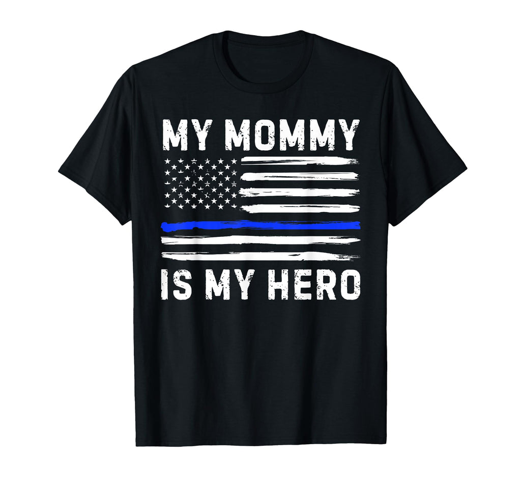 My Mommy Is My Hero Police Officer T-Shirt - Unique Graphic for Adults - T-Shirt, Sweatshirt, Hoodie