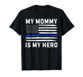 My Mommy Is My Hero Police Officer T-Shirt - Unique Graphic for Adults - T-Shirt, Sweatshirt, Hoodie