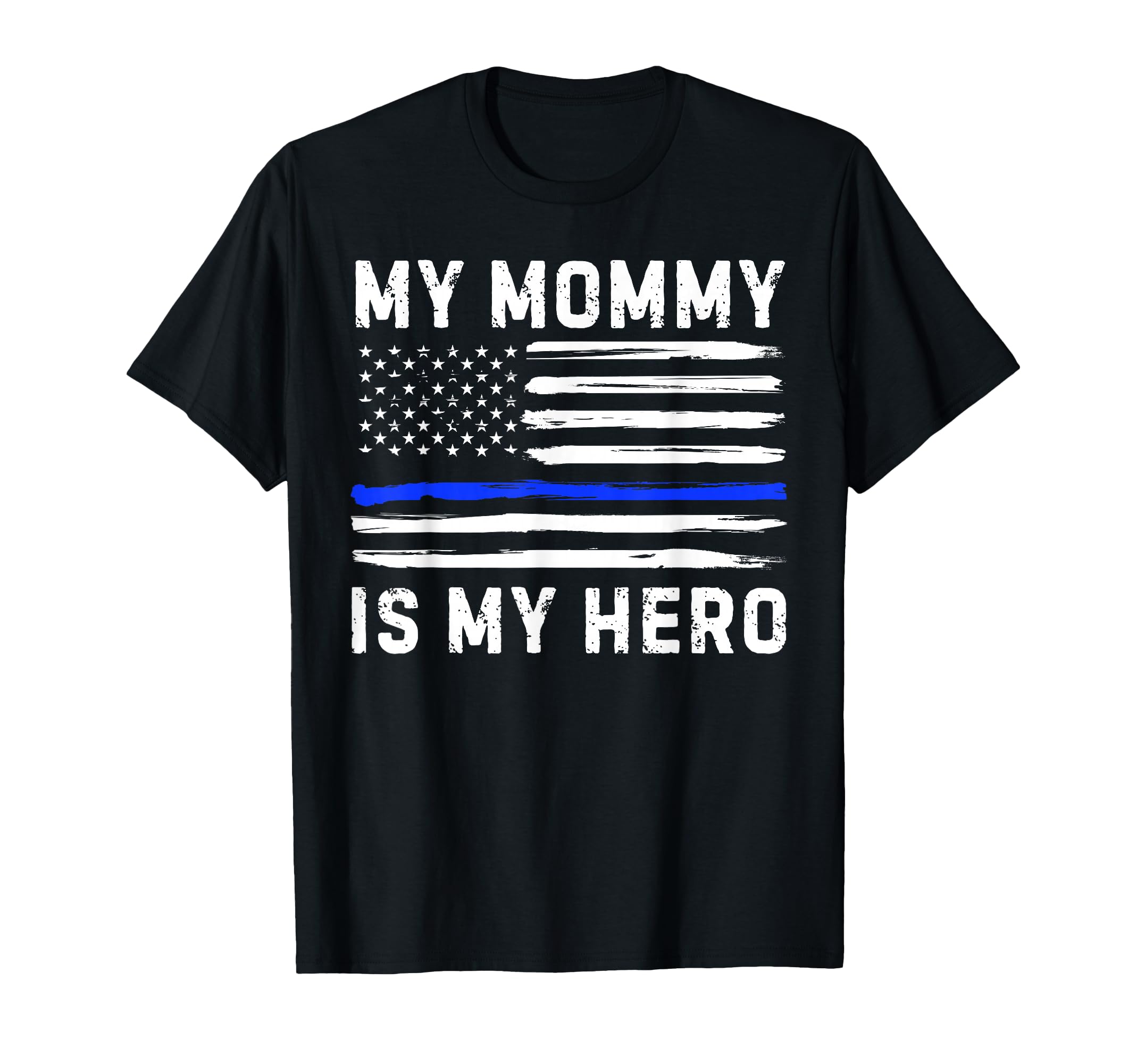 My Mommy Is My Hero Police Officer T-Shirt - Unique Graphic for Adults - T-Shirt, Sweatshirt, Hoodie