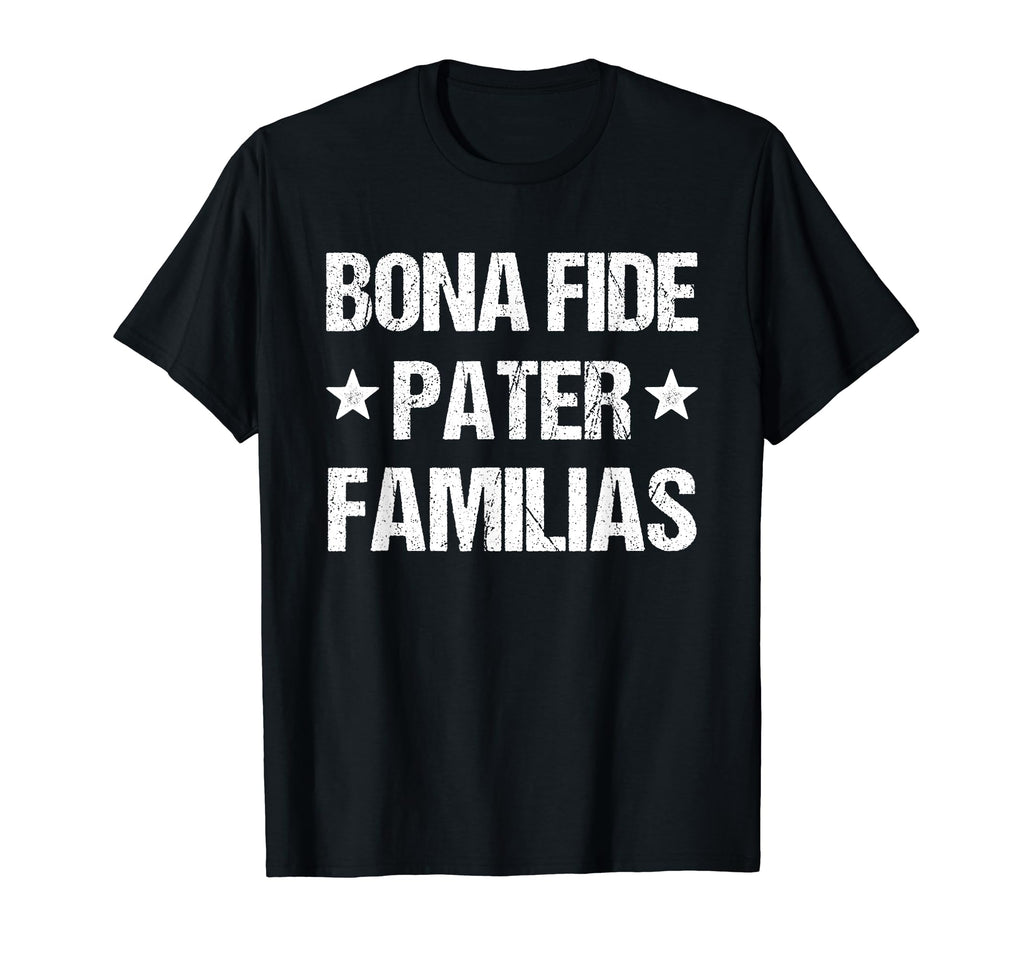 Bonafide Pater Familias Dad Fathers T-Shirt - Casual Everyday Wear Unisex - T-Shirt, Sweatshirt, Hoodie