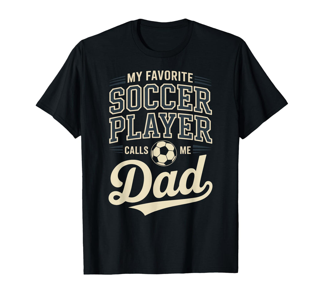 My Favorite Soccer Player Calls Me Dad T-Shirt - Aesthetic Graphic Unisex - T-Shirt, Sweatshirt, Hoodie