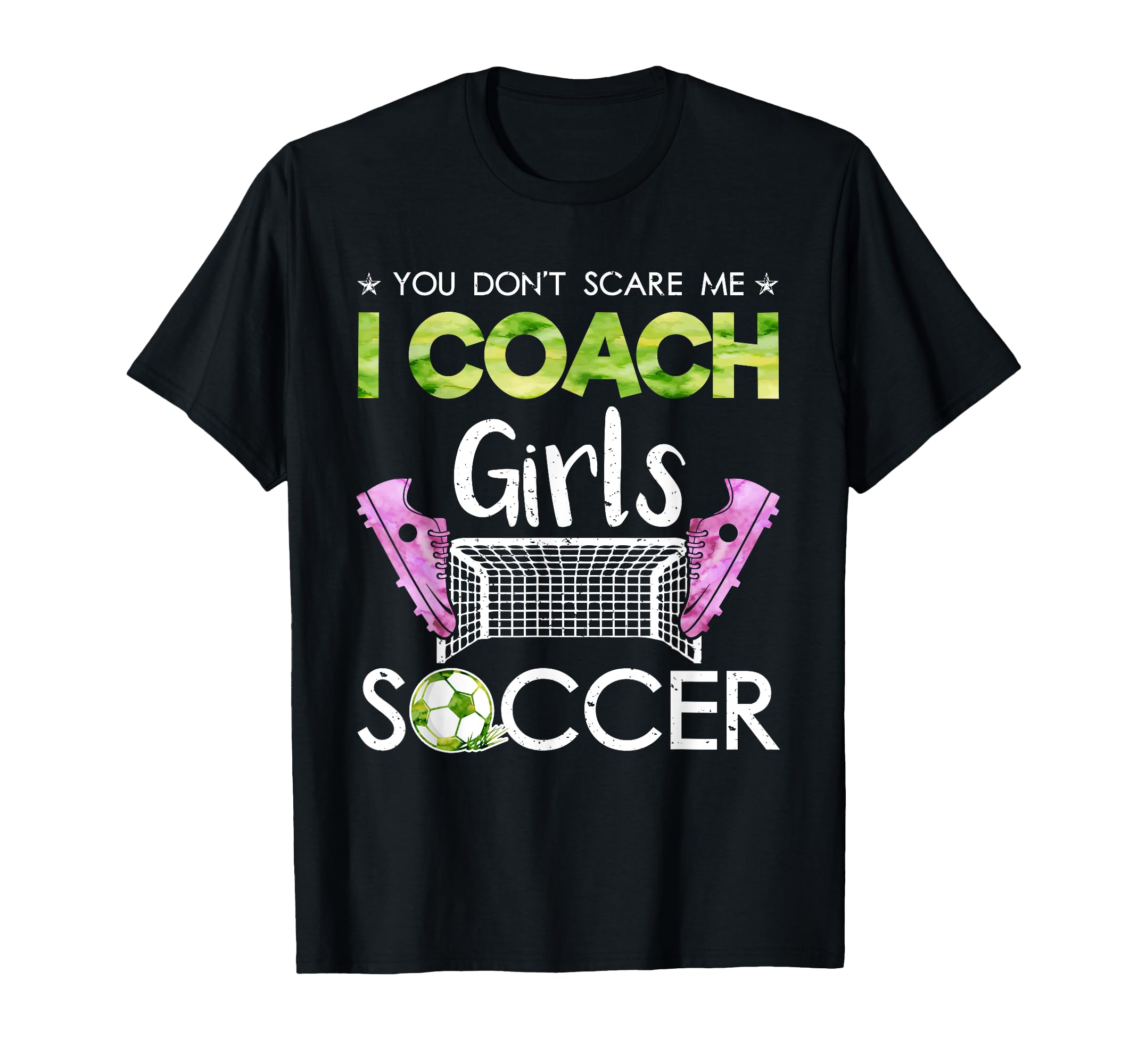 You Dont Scare Me I Coach Soccer Coaches T-Shirt - Graphic Print Men Women - T-Shirt, Sweatshirt, Hoodie