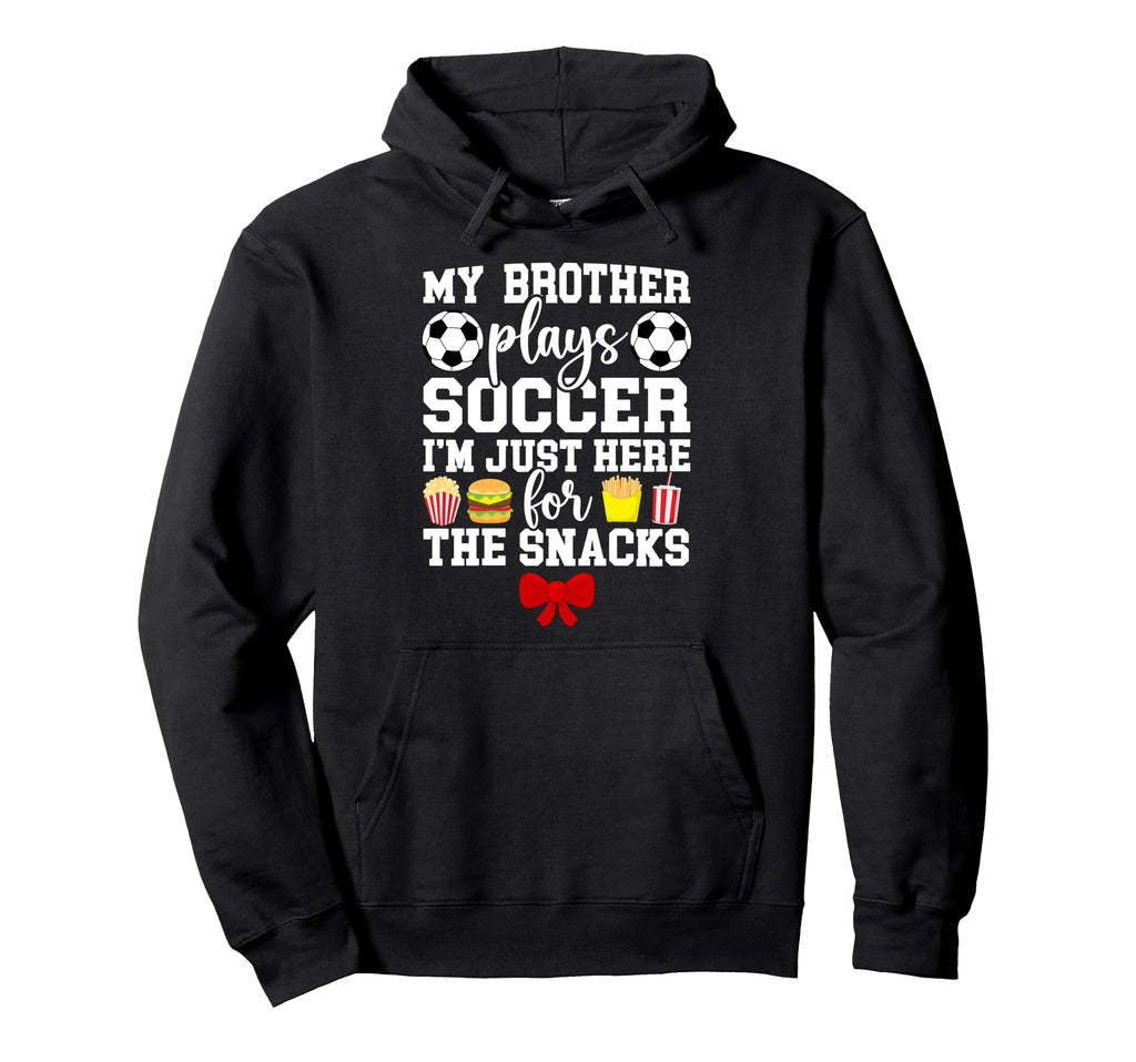 My Brother Plays Soccer Sister Hoodie - Casual Everyday Wear Men Women - T-Shirt, Sweatshirt, Hoodie