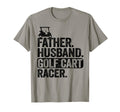 Father Husband Golf Cart Racer Golfing T-Shirt - Fun Novelty Design Unisex - T-Shirt, Sweatshirt, Hoodie