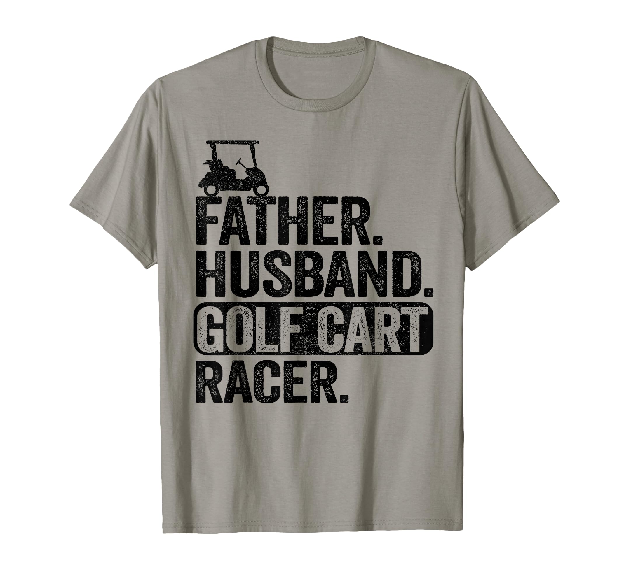 Father Husband Golf Cart Racer Golfing T-Shirt - Fun Novelty Design Unisex - T-Shirt, Sweatshirt, Hoodie