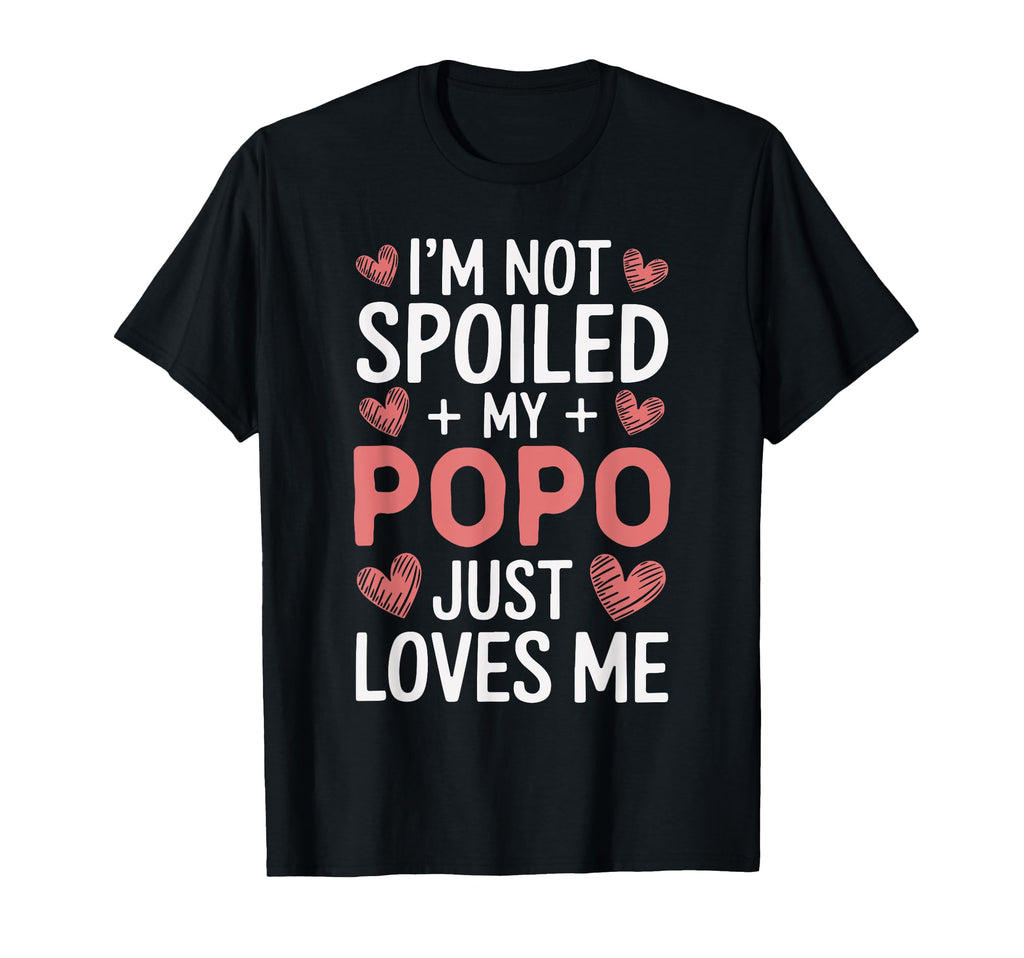 Im Not Spoiled My Popo Just T-Shirt - Casual Everyday Wear for Adults - T-Shirt, Sweatshirt, Hoodie