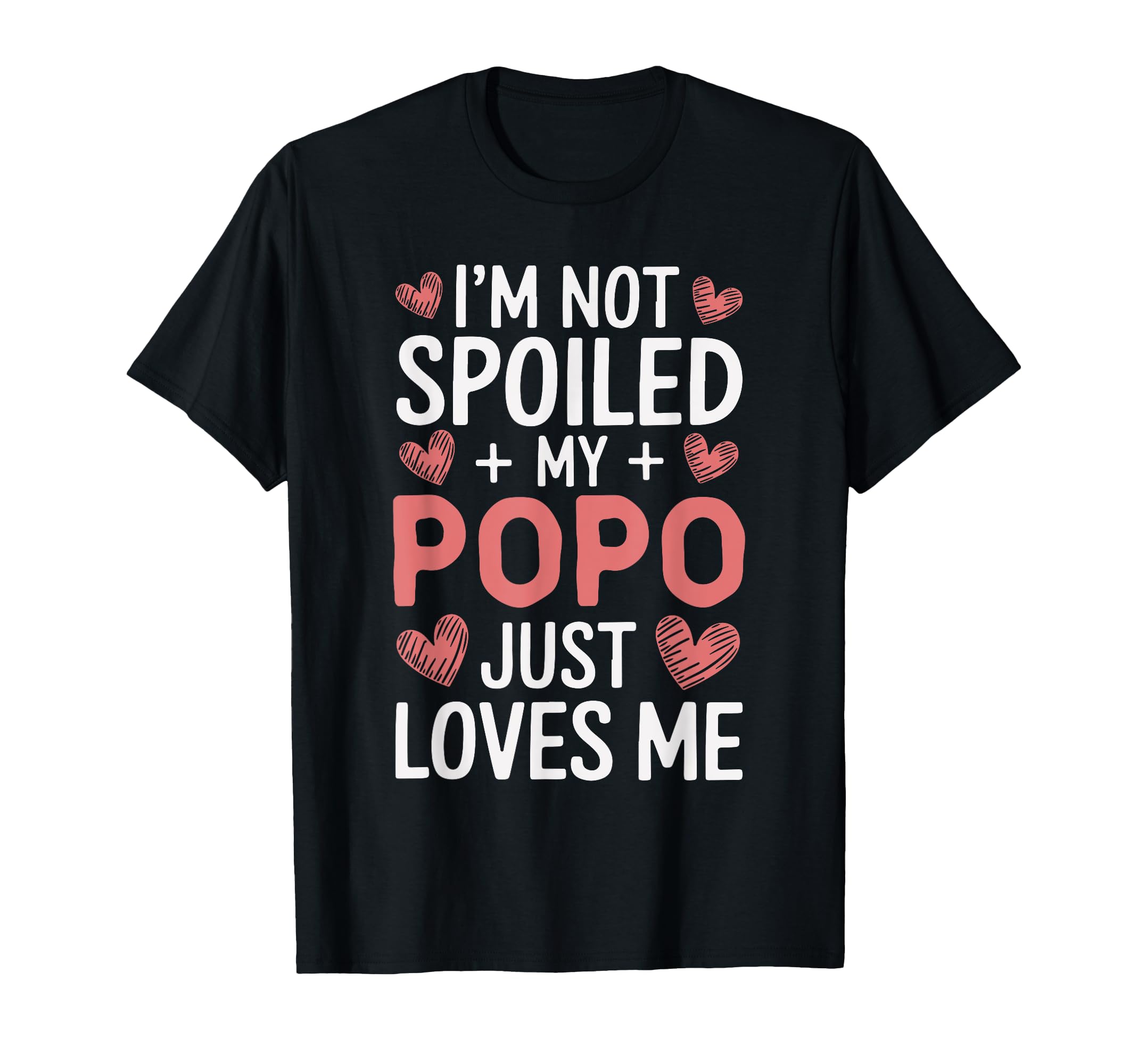 Im Not Spoiled My Popo Just T-Shirt - Casual Everyday Wear for Adults - T-Shirt, Sweatshirt, Hoodie