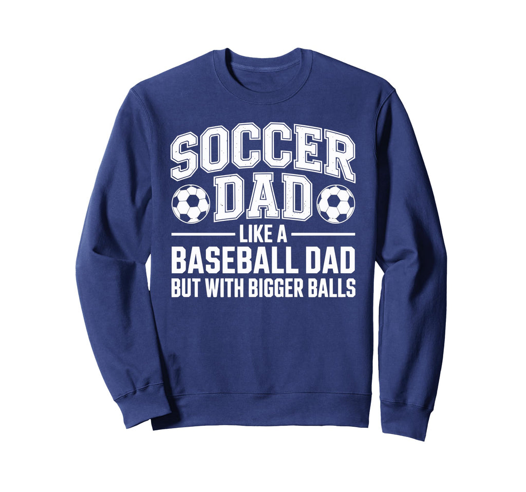 Soccer Dad Balls Sweatshirt - Custom Art Print Unisex - T-Shirt, Sweatshirt, Hoodie