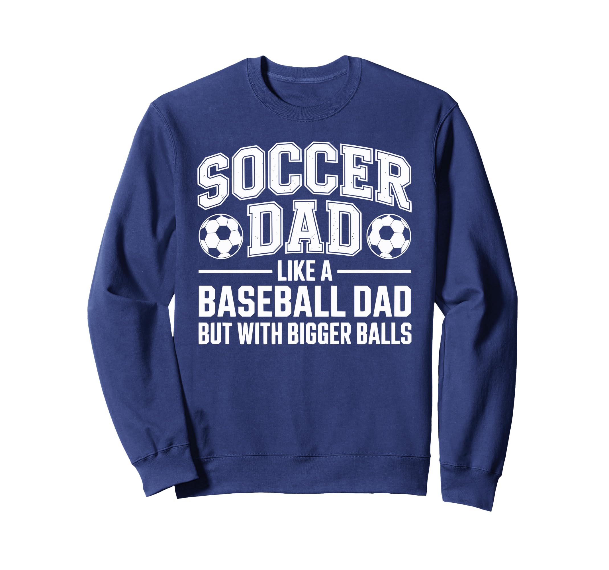 Soccer Dad Balls Sweatshirt - Custom Art Print Unisex - T-Shirt, Sweatshirt, Hoodie
