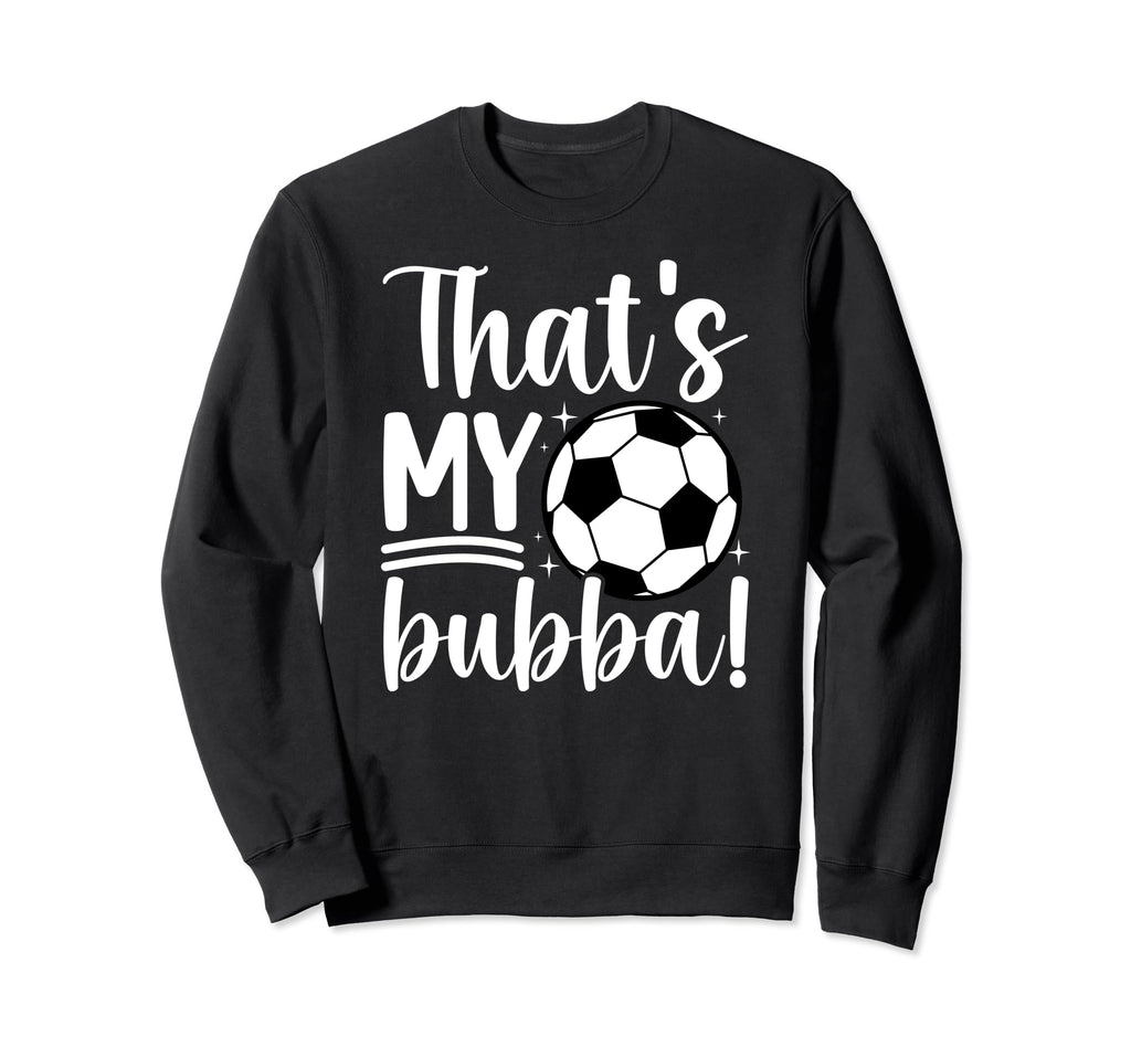 Thats My Bubba Soccer Sister Soccer Sweatshirt - Minimalist Print Unisex - T-Shirt, Sweatshirt, Hoodie