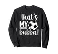 Thats My Bubba Soccer Sister Soccer Sweatshirt - Minimalist Print Unisex - T-Shirt, Sweatshirt, Hoodie
