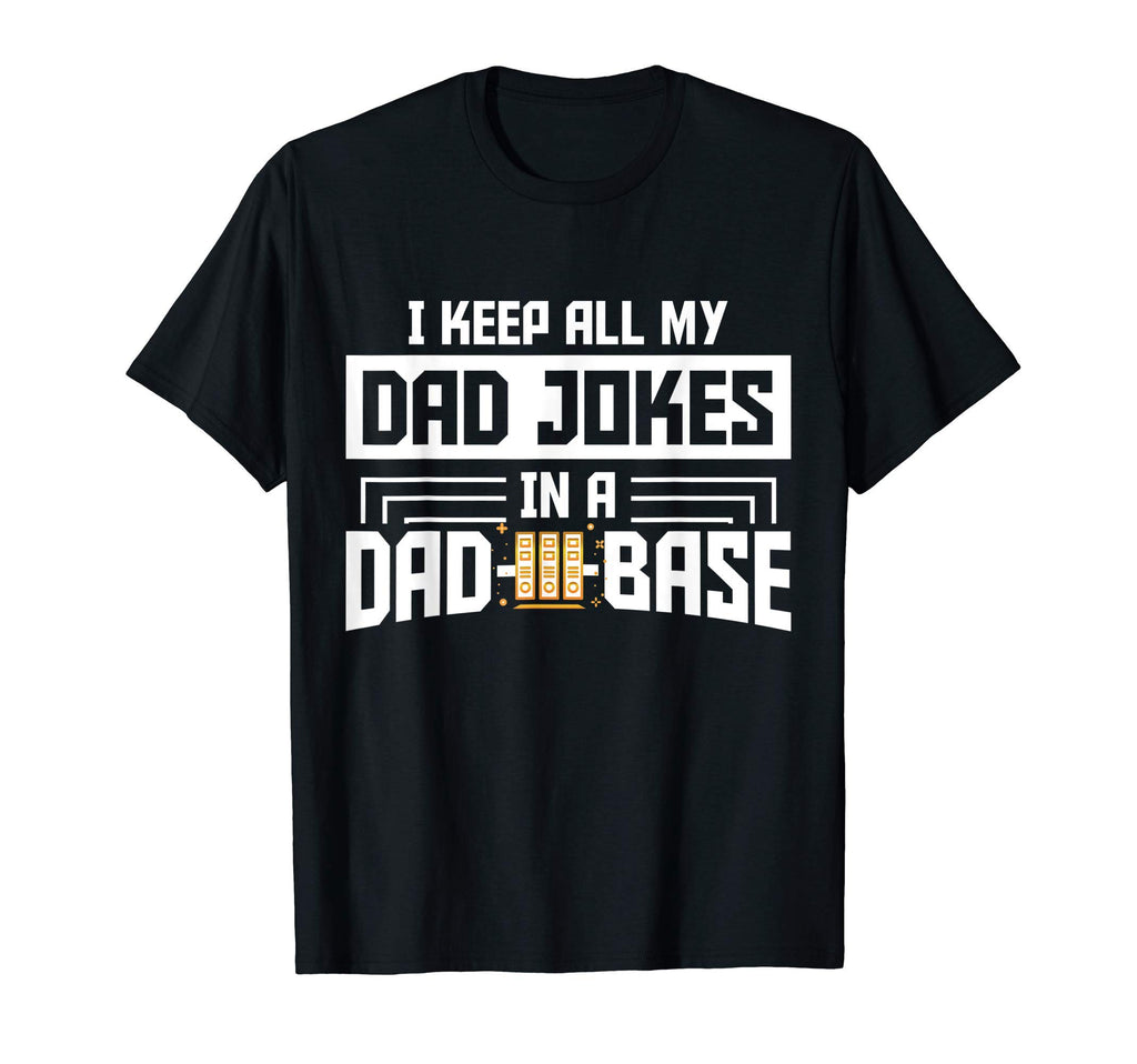 I Keep All My Dad Jokes Dad Base T-Shirt - Fun Novelty Design Unisex - T-Shirt, Sweatshirt, Hoodie