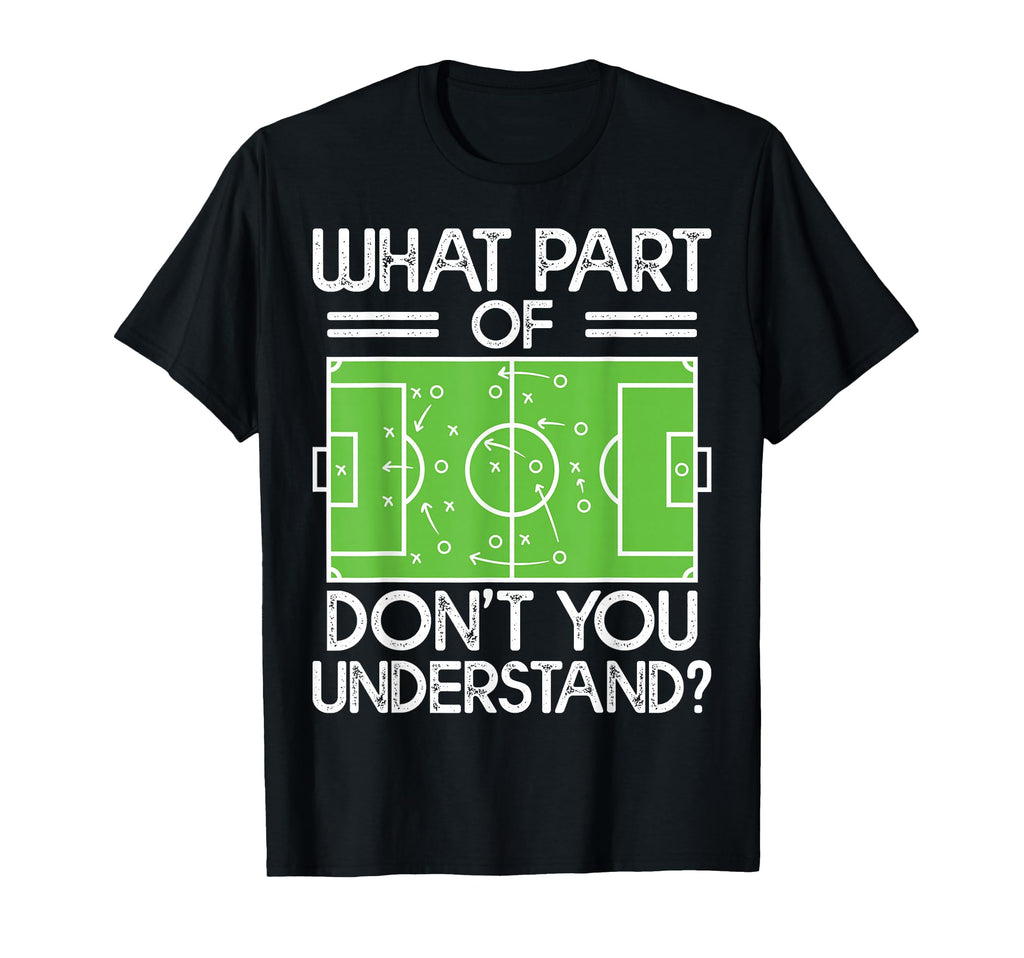 Soccer Coach Funny What Part Soccer T-Shirt - Unique Graphic for Adults - T-Shirt, Sweatshirt, Hoodie